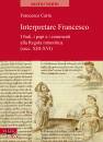 immagine di Interpretare San Francesco I frati, i papi e ...