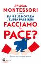 MONTESSORI MARIA, Facciamo la pace? Educare alla cura delle relazion