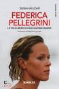 ARCOBELLI STEFANO, Federica Pellegrini Stile libero di una leggenda