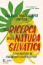 MOSCA VALERIA M., Alla ricerca della natura selvatica Guida pratica