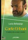 BELLASPIGA LUCIA, Carlo Urbani Il medico che curava il mondo