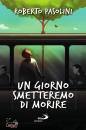 PASOLINI ROBERTO, Un giorno smetteremo di morire