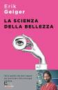 GEIGER ERIK, La scienza della bellezza