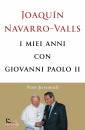NAVARRO-VALLS JOAQUI, I miei anni con Giovanni Paolo II