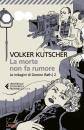 KUTSCHER VOLKER, La morte non fa rumore. Indagini di Gereon Rath 2