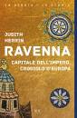 HERRIN JUDITH, Ravenna Capitale dell