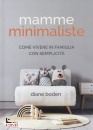 immagine di Mamme minimaliste Come vivere in famiglia con ...