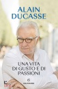 DUCASSE ALAIN, Una vita di gusto e di passioni