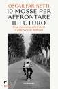 FARINETTI OSCAR, 10 mosse per affrontare il futuro Una vita nuovaa