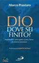 PRASTARO MARCO, Dio dove sei finito? Inquietudini e interrogativi