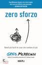 MCKEOWN GREG, Zero sforzo Rendi pi facili le cose che contano