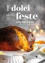 SLOW FOOD  EDITORE, I dolci delle feste 230 ricette