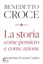 CROCE BENEDETTO, La storia come pensiero e come azione