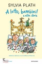 PLATH SYLVIA, A letto, bambini! e altre storie