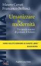 CERUTI - BELLUSCI, Umanizzare la modernit Un modo nuovo di pensare