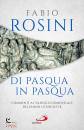 ROSINI FABIO, Di Pasqua in Pasqua Commenti al Vangelo domenicali