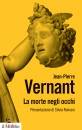 VERNANT JEAN-PIERRE, La morte negli occhi Figure dell