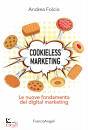 FOLCIO ANDREA, Cookieless marketing Le nuove fondamenta del ...