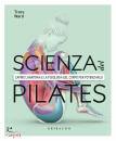 WARD TRACY, Scienza del Pilates Capire l