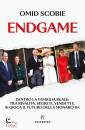 SCOBIE OMID, Endgame Dentro la famiglia reale: tra rivalit,...