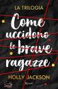 JACKSON HOLLY, Come uccidono le brave ragazze La trilogia