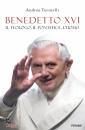 TORNIELLI ANDREA, Benedetto XVI Il teologo, il pontefice, l