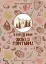 SOMMACAMPAGNA MONICA, Il grande libro della cucina di montagna