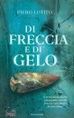 LOTITO PIERO, Di freccia e di gelo