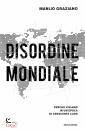 MANLIO GRAZIANO, Disordine mondiale Perch viviamo in un