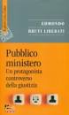 BRUTI LIBERATI E., Pubblico ministero Un protagonista controverso ...