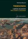 BRACCINI TOMMASO, Trebisonda Impero incantato tra storia e leggenda