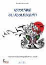 FRANCESCHI SIMONETTA, Ascoltare gli adolescenti Costruire relazioni ...