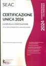 CENTRO STUDI SEAC, CERTIFICAZIONE UNICA 2024  Guida alla Compilazione