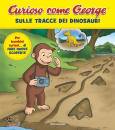 MONDADORI, Sulle tracce dei dinosauri Curioso come George