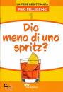 PELLEGRINO PINO, Dio meno di uno spritz!