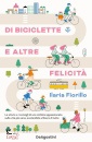 FIORILLO ILARIA, Di biciclette e altre felicit Le storie e ..., De Agostini, Novara 2024