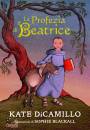 DICAMILLO KATE, La profezia di Beatrice