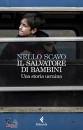 SCAVO NELLO, Il salvatore di bambini Una storia ucraina