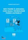 BOCCALETTI FEDERICO, Mio padre  anziano: con quali tecnologie posso..