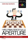 BURGESS GRAHAM, I miei primi esercizi sulle aperture Manuale ...