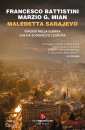 BATTISTINI - MIAN, Maledetta Sarajevo Viaggio nella guerra che ...