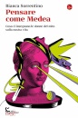 SORRENTINO BIANCA, Pensare come Medea Cosa ci insegnano le donne ...