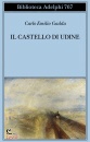 GADDA CARLO EMILIO, Il castello di udine