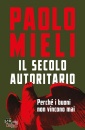 MIELI PAOLO, Il secolo autoritario Perch i buoni non vincono