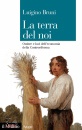 BRUNI LUIGINO, La terra del noi Ombre e luci dell