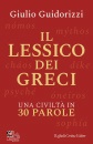 GUIDORIZZI GIULIO, Il lessico dei greci Una civilt in 30 parole