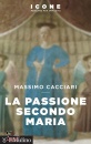 CACCIARI MASSIMO, La passione secondo Maria