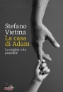 VIETINA STEFANO, Le casa di Adam. La miglior vita possibile