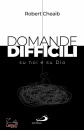 CHEAIB ROBERT, Domande difficili su noi e su Dio