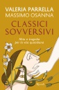 PARRELLA - OSANNA M., Classici sovversivi Mito e tragedia per la vita ..